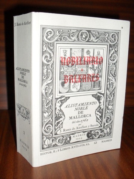 ALISTAMIENTO NOBLE DE MALLORCA DEL AO 1762. Noticias genealgicas, herldicas y biogrficas de los individuos y familias continuados en el mismo. Nobiliario de Baleares